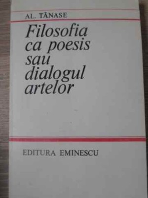 FILOSOFIA CA POESIS SAU DIALOGUL ARTELOR-AL. TANASE-223585 foto