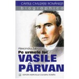 Alexandru Zub - Pe urmele lui Vasile Parvan - 127143