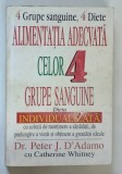 4 GRUPE SANGUINE , 4 DIETE , ALIMENTATIA ADECVATA CELOR 4 GRUPE SANGUINE , DIETA INDIVIDUALIZATA de PETER J. D ' ADAMO cu CATHERINE WHITNEY , 2004 , *