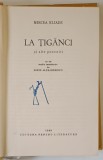 LA TIGANCI SI ALTE POVESTIRI , roman de MIRCEA ELIADE , 1969 * PREZINTA HALOURI DE APA , COTOR LIPIR CU SCOTCH