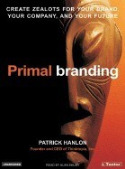 Primal Branding: Create Zealots for Your Brand, Your Company, and Your Future foto