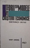 Teorii si modele de cresteri economice. Contributii critice - Iosif Anghel