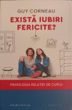 EXISTA IUBIRI FERICIRE? PSIHOLOGIA RELATIEI DE CUPLU-GUY CORNEAU, Humanitas