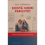 EXISTA IUBIRI FERICIRE? PSIHOLOGIA RELATIEI DE CUPLU-GUY CORNEAU-246628