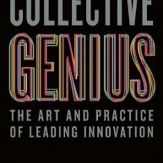 Collective Genius: The Art and Practice of Leading Innovation