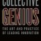 Collective Genius: The Art and Practice of Leading Innovation