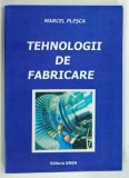 TEHNOLOGII DE FABRICARE de MARCEL PLESCA , 2007