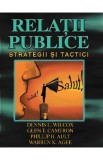 Relatii publice. Strategii si tactici - Dennis L. Wilcox