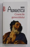 CRONICILE GENOCIDULUI - roman de RADU ALDULESCU , 2015