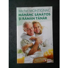 Michel Montignac - Mananc sanatos si raman tanar