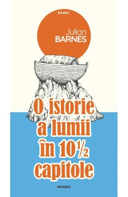 Julian Barnes - O istorie a lumii &amp;icirc;n 10 1/2 capitole foto