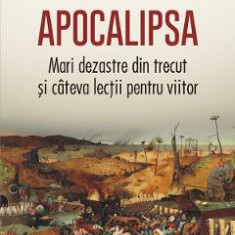 Apocalipsa. Mari dezastre din trecut si cateva lectii pentru viitor - Niall Ferguson