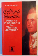 MASTILE LIBERTATII , AMERICA IN SCRISORILE LUI THOMAS JEFFERSON de MARIUS JUCAN , 2007 foto