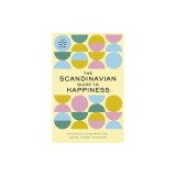 The Scandinavian Guide to Happiness: The Nordic Art of Happy &amp; Balanced Living with Fika, Lagom, Hygge, and More!