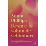 DESPRE VOINTA DE SCHIMBARE-ADAM PHILLIPS-244018