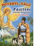 Povesti cu talc: Prieteni pentru totdeauna - Leon Magdan