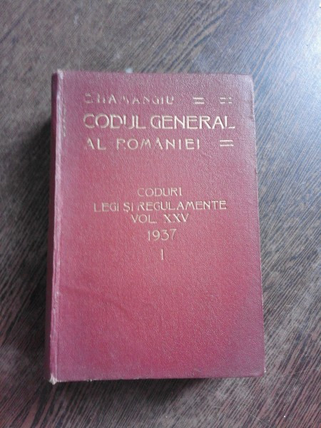 CODUL GENERAL AL ROMANIEI, VOL.XXV, 1937, I - C. HAMANGIU | Okazii.ro