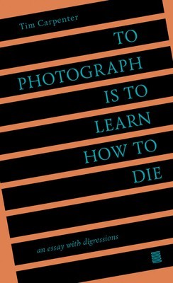 To Photograph Is to Learn How to Die: An Essay with Digressions foto