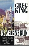 Cumpara ieftin Regele Nebun: Ludwig al II-lea al Bavariei - Greg King, biografie, Vivaldi, 2001, 571 pagini