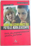 CUM SA COMUNICI CU FETELE ADOLESCENTE , GHID DE SUPRAVIETUIRE PENTRU PARINTI de LINDA PERLMAN GORDON si SUSAN MORRIS SHAFFER, 2006