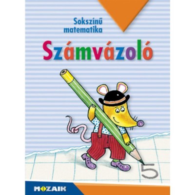 Sz&amp;aacute;mv&amp;aacute;zol&amp;oacute; - Elő&amp;iacute;rt gyakorl&amp;oacute;f&amp;uuml;zet a sz&amp;aacute;melemek &amp;eacute;s a sz&amp;aacute;mok gyakorl&amp;aacute;s&amp;aacute;hoz - Mur&amp;aacute;tin&amp;eacute; Sz&amp;eacute;l Edit foto