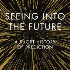 Seeing Into the Future: A Short History of Prediction