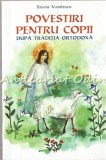 Cumpara ieftin Povestiri Pentru Copii - Ileana Vasilescu, Traditia Ortodoxa, Editura Sofia, Bucuresti, 141 pagini