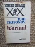 Batranul - Iuri Trifonov, Editura Univers, 1983, Roman secolului XX, 254 pagini
