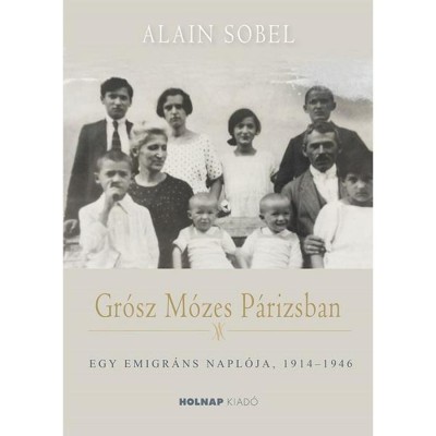 Gr&amp;oacute;sz M&amp;oacute;zes P&amp;aacute;rizsban - Egy emigr&amp;aacute;ns napl&amp;oacute;ja 1941-1946 - Alain Sobel foto