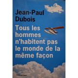 Jean Paul Dubois - Tous les hommes n&#039;habitent pas le monde de la meme facon (Editia: 2019)