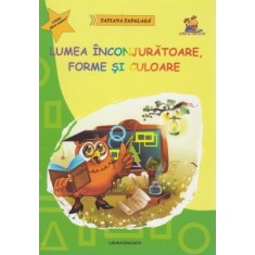 Lumea inconjuratoare, forme si culoare &ndash; ghicitori si fise pentru grupa mare si clasa pregatitoare &ndash; Tatiana Tapalaga