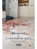 Cumpara ieftin Masacrul din 7 octombrie 2023. O poveste despre tradare, supravietuire si speranta la granitele Israelului/Amir Tibon