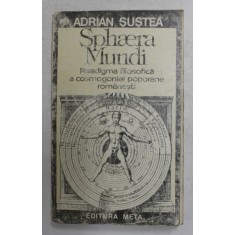 SPHAERA MUNDI PARADIGMA FILOSOFICA A COSMOGONIEI POPORANE ROMANESTI de ADRIAN SUSTEA , 1994