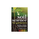 Soil Science for Gardeners: Working with Nature to Build Soil Health