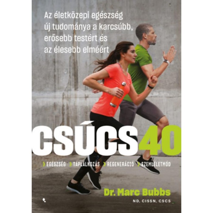 Cs&uacute;cs 40 - Az &eacute;letk&ouml;zepi eg&eacute;szs&eacute;g &uacute;j tudom&aacute;nya a karcs&uacute;bb, erősebb test&eacute;rt &eacute;s az &eacute;lesebb elm&eacute;&eacute;rt - Dr. Bubbs