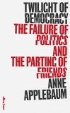 Twilight of Democracy | Anne Applebaum, 2020, Penguin Books Ltd