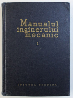 MANUALUL INGINERULUI MECANIC , VOL. I : MATERIALE , REZISTENTA MATERIALELOR , TEORIA MECANISMELOR SI A MASINILOR de GH. BUZDUGAN si AL . SELESTEANU , foto