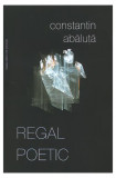 Regal Poetic - Paperback brosat - Constantin Abăluţă - Casa Cărţii de Ştiinţă