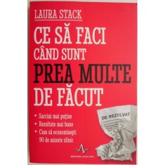 Ce sa faci cand sunt prea multe de facut &ndash; Laura Stack