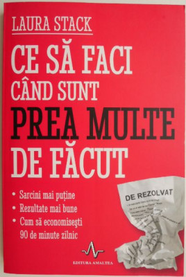 Ce sa faci cand sunt prea multe de facut &amp;ndash; Laura Stack foto