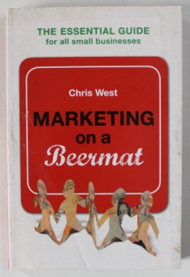 MARKETING ON A BEERMAT by CHRIS WEST , THE ESSENTIAL GUIDE FOR ALL SMALL BUSINESS , 2008 foto