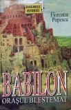 Babilon, Orasul Blestemat de Florentin Popescu - Istorie Antica, 1998, 159 pagini, Necartonata