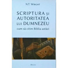 N.T. Wright - Scriptura si Autoritatea lui Dumnezeu. Cum sa citim Biblia astazi