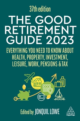 The Good Retirement Guide 2023: Everything You Need to Know about Health, Property, Investment, Leisure, Work, Pensions and Tax foto