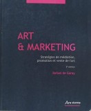Art and Marketing. Strategies de mediation, promotion et vente de l'art - Rafael de Garay (editie in limba franceza)