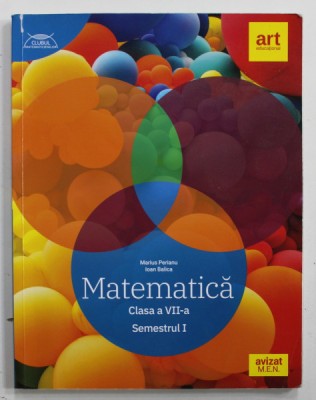 MATEMATICA , CLASA A VII -A , SEMESTRUL I de MARIUS PERIANU si IOAN BALICA , 2021 foto