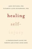 Healing Self-Injury: A Compassionate Guide for Parents and Other Loved Ones