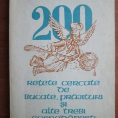 200 RETETE CERCATE DE BUCATE, PRAJITURI SI ALTE TREBI GOSPODARESTI - MIHAIL KOGALNICEANU, COSTACHE NEGRUZZI