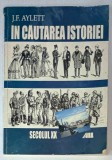 IN CAUTAREA ISTORIE de J.F. AYLETT , SECOLUL XX , APARUT 2001