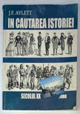 IN CAUTAREA ISTORIE de J.F. AYLETT , SECOLUL XX , APARUT 2001